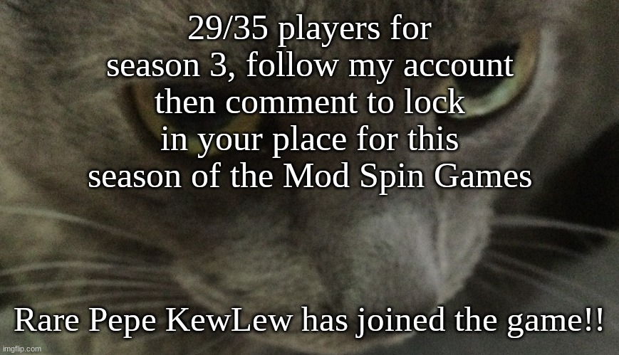 Sweetie | 29/35 players for season 3, follow my account then comment to lock in your place for this season of the Mod Spin Games; Rare Pepe KewLew has joined the game!! | image tagged in sweetie | made w/ Imgflip meme maker