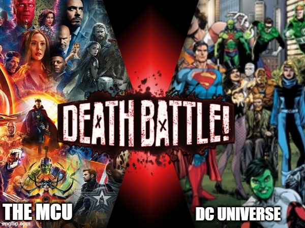 ONLY ONE EMERGES VICTORIOUS! WHO...WILL....IT...BE??? | THE MCU; DC UNIVERSE | image tagged in memes,death battle,the mcu,vs,the dc universe,who wins | made w/ Imgflip meme maker