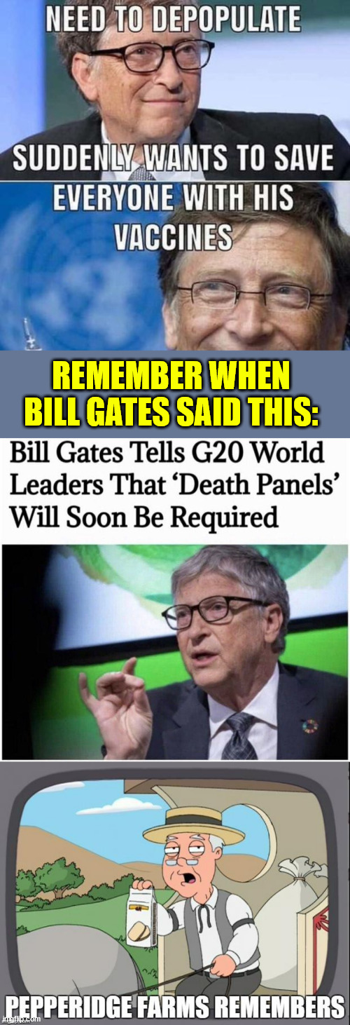 Bill Gates - Evil Man | REMEMBER WHEN BILL GATES SAID THIS: | image tagged in pepperidge farms remembers,bill gates,evil man | made w/ Imgflip meme maker