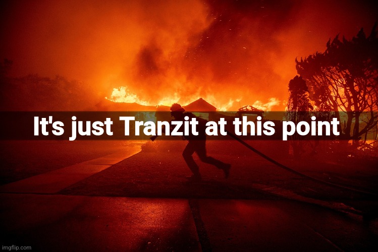 It's just Tranzit at this point | made w/ Imgflip meme maker