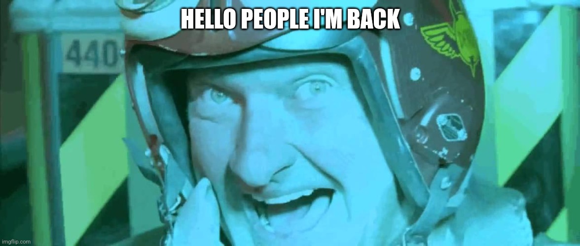 I'm back | HELLO PEOPLE I'M BACK | image tagged in hello boys i'm back | made w/ Imgflip meme maker