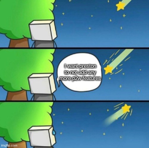 shooting star (comic/drawing ver) | I want preston to not add any more p2w features | image tagged in shooting star comic/drawing ver | made w/ Imgflip meme maker