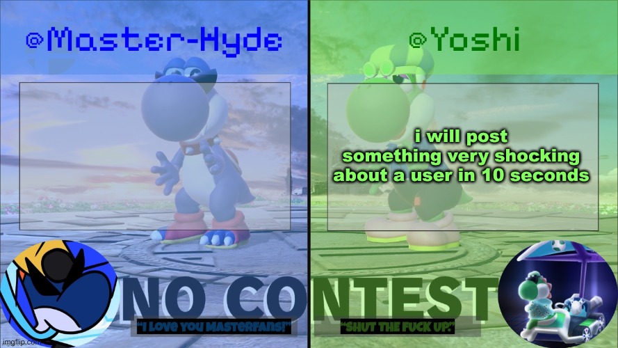 Yoshi & Master-Hyde | i will post something very shocking about a user in 10 seconds | image tagged in yoshi master-hyde | made w/ Imgflip meme maker