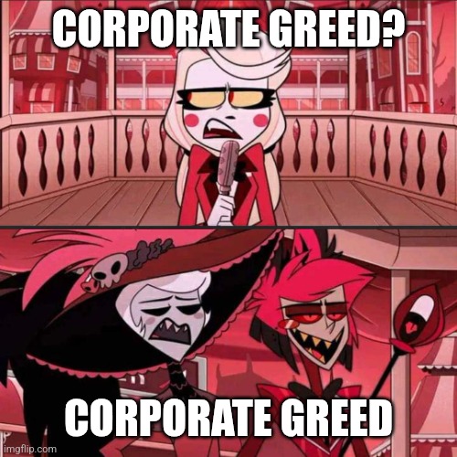 Susan? Susan... (Hazbin Hotel) | CORPORATE GREED? CORPORATE GREED | image tagged in susan susan hazbin hotel | made w/ Imgflip meme maker