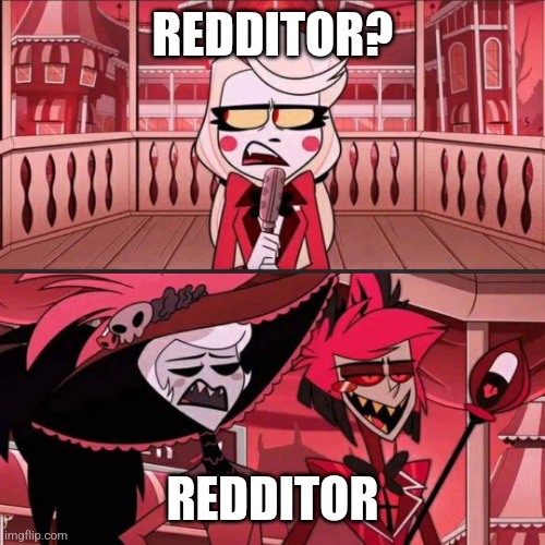 Susan? Susan... (Hazbin Hotel) | REDDITOR? REDDITOR | image tagged in susan susan hazbin hotel | made w/ Imgflip meme maker