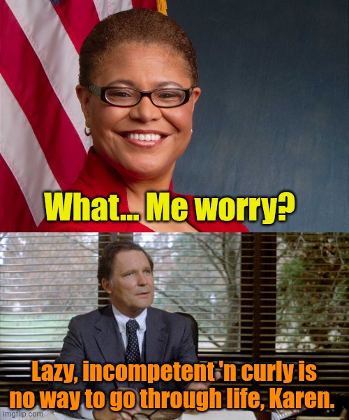 Alfred E. Newman's long lost sister. | What... Me worry? Lazy, incompetent 'n curly is no way to go through life, Karen. | image tagged in karen bass,animal house dean wormer | made w/ Imgflip meme maker