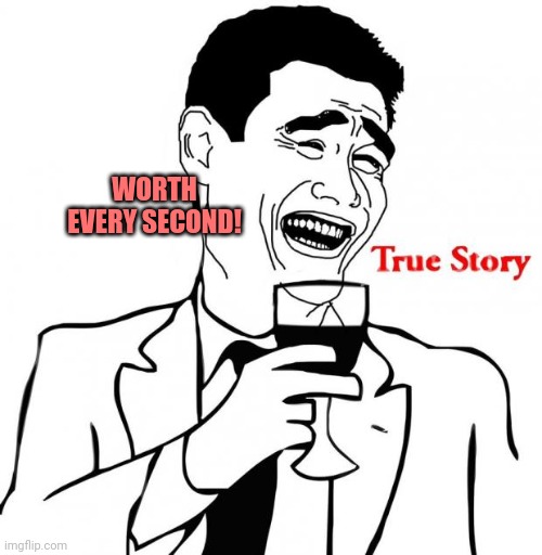 Yao Ming True Story | WORTH EVERY SECOND! | image tagged in yao ming true story | made w/ Imgflip meme maker