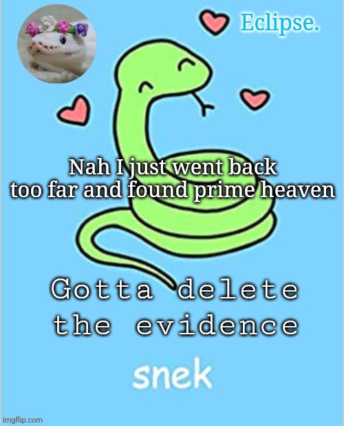 . | Nah I just went back too far and found prime heaven; Gotta delete the evidence | image tagged in h | made w/ Imgflip meme maker