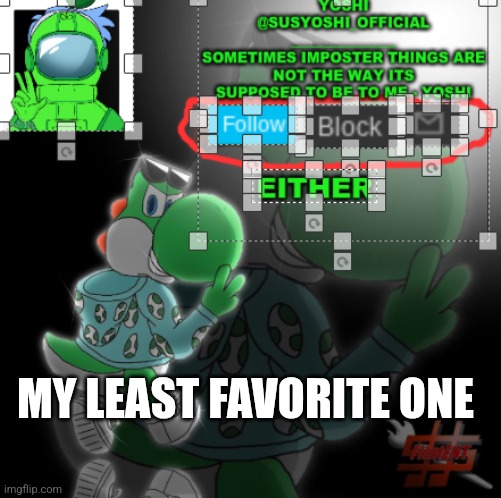 Yoshi_Official Announcement Temp v3 | MY LEAST FAVORITE ONE | image tagged in yoshi_official announcement temp v3 | made w/ Imgflip meme maker