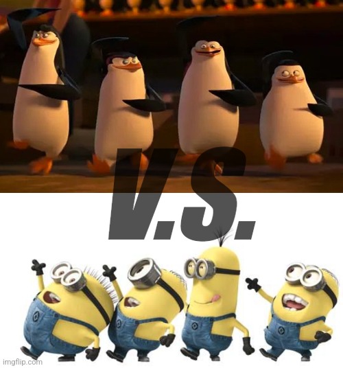 Who would win | V.S. | image tagged in penguins of madagascar,minion happy dance daylight savings | made w/ Imgflip meme maker