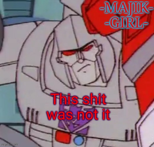 Majik announcement template | This shit was not it | image tagged in majik announcement template | made w/ Imgflip meme maker