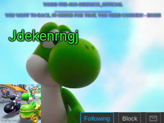 Yoshi_Official Announcement Temp v9 | Jdekenrngj | image tagged in yoshi_official announcement temp v9 | made w/ Imgflip meme maker