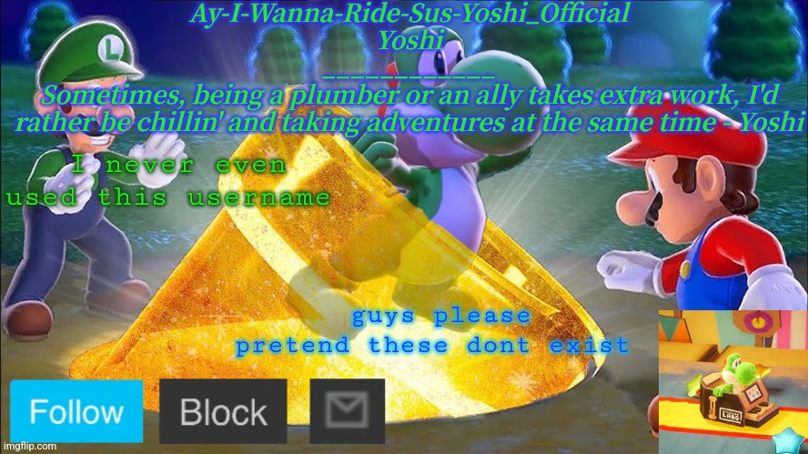 Yoshi_Official Announcement Temp v11 | I never even used this username; guys please pretend these dont exist | image tagged in yoshi_official announcement temp v11 | made w/ Imgflip meme maker