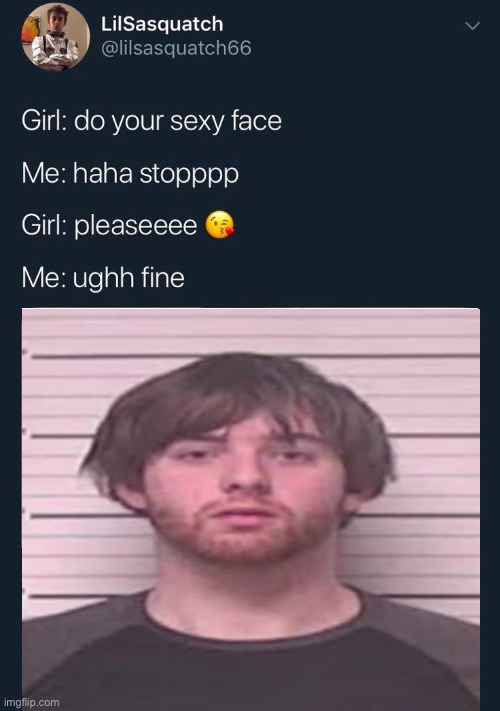 do your sexy face | image tagged in do your sexy face | made w/ Imgflip meme maker