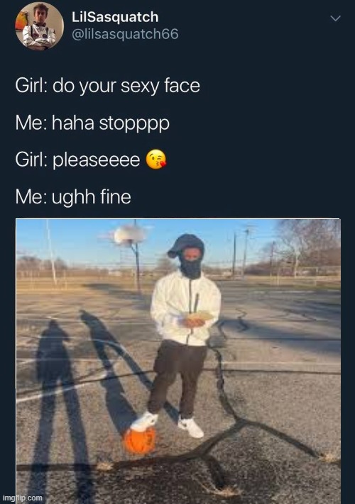 do your sexy face | image tagged in do your sexy face | made w/ Imgflip meme maker