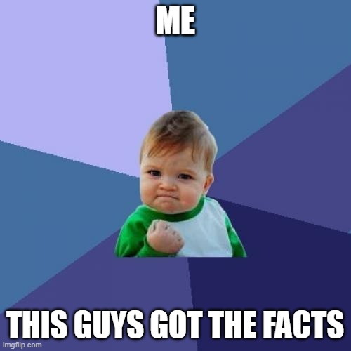 ME THIS GUYS GOT THE FACTS | image tagged in memes,success kid | made w/ Imgflip meme maker