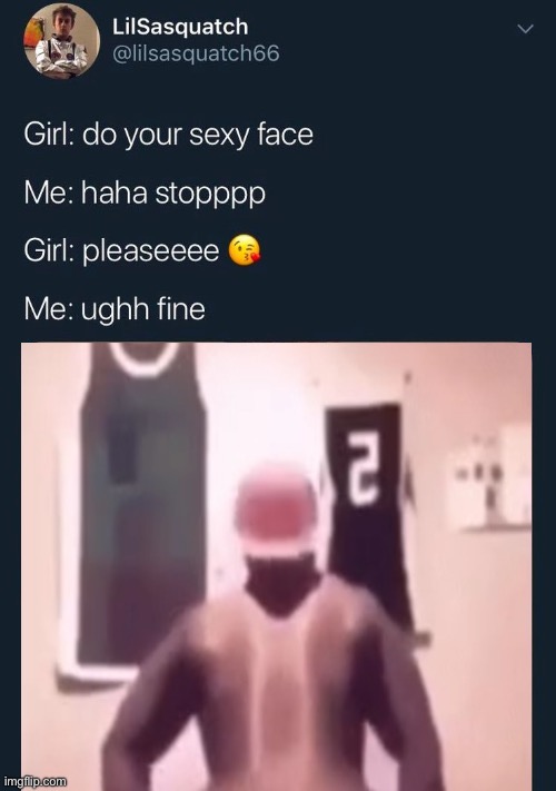 do your sexy face | image tagged in do your sexy face | made w/ Imgflip meme maker