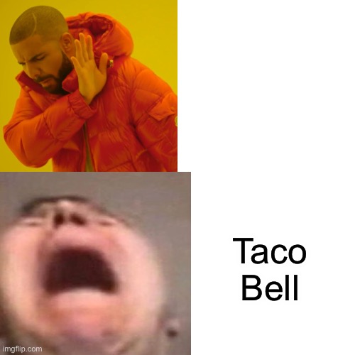 Drake Hotline Bling Meme | Taco Bell | image tagged in memes,drake hotline bling | made w/ Imgflip meme maker