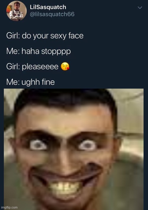 do your sexy face | image tagged in do your sexy face | made w/ Imgflip meme maker
