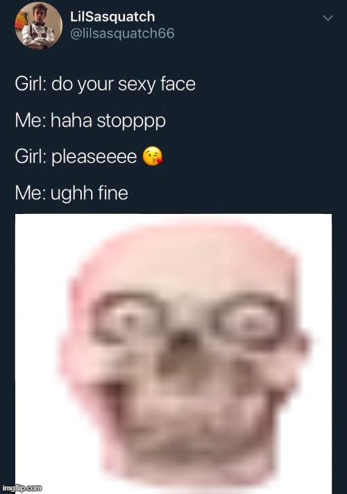 do your sexy face | image tagged in do your sexy face | made w/ Imgflip meme maker