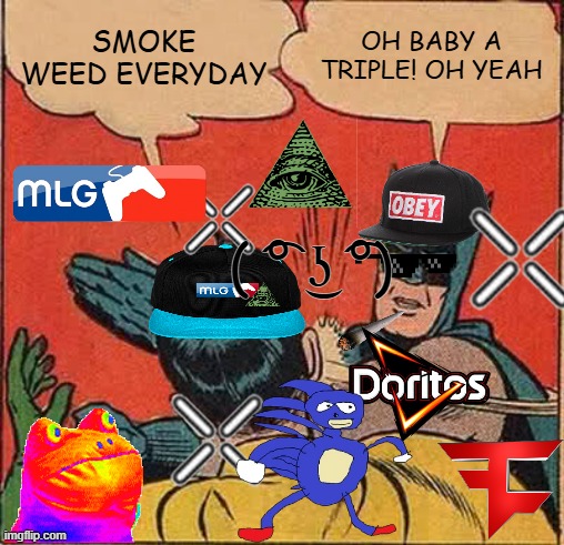 this sucks | OH BABY A TRIPLE! OH YEAH; SMOKE WEED EVERYDAY; ( ͡° ͜ʖ ͡°) | image tagged in memes,batman slapping robin | made w/ Imgflip meme maker