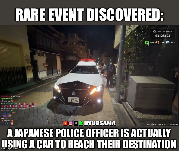 Rare encounter | RARE EVENT DISCOVERED:; A JAPANESE POLICE OFFICER IS ACTUALLY USING A CAR TO REACH THEIR DESTINATION | image tagged in funny,japan,cops,rare encounter,japanese,irl | made w/ Imgflip meme maker
