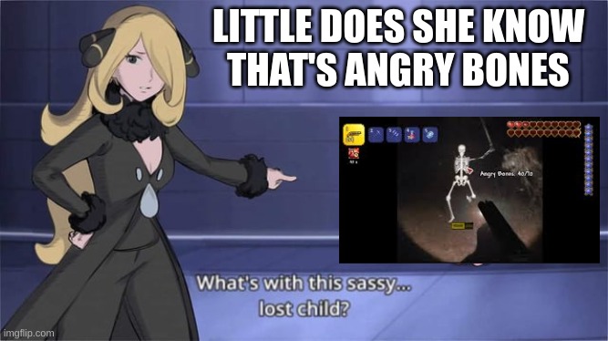 She Doesn't Know What's Coming | LITTLE DOES SHE KNOW
THAT'S ANGRY BONES | image tagged in terraria,pokemon,bad luck | made w/ Imgflip meme maker