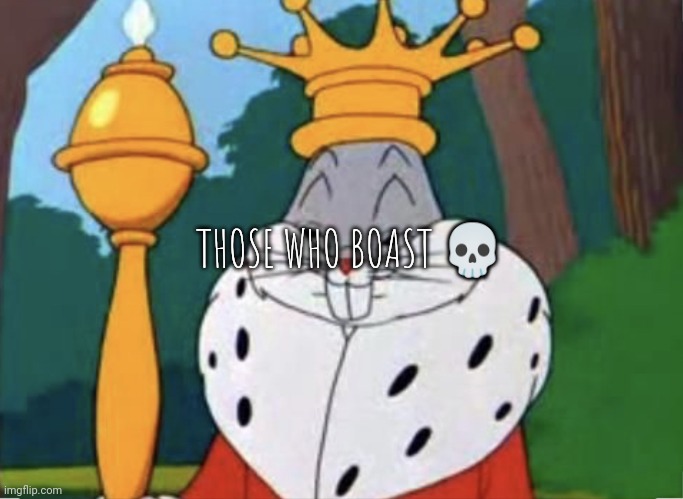 Humble brag | THOSE WHO BOAST 💀 | image tagged in humble brag | made w/ Imgflip meme maker