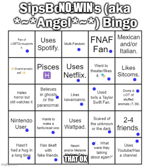 b i n g o | NO WIN; THAT OK | image tagged in sipsboba22 aka angel 's bingo card | made w/ Imgflip meme maker