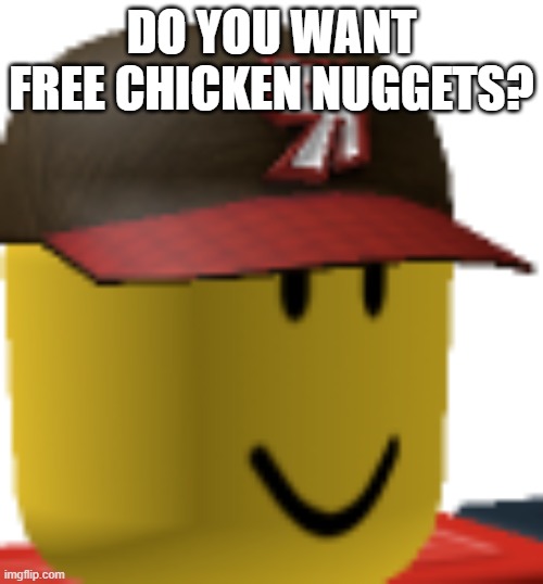 idk a title | DO YOU WANT FREE CHICKEN NUGGETS? | image tagged in tango mango face,roblox,chicken nuggets,yuck | made w/ Imgflip meme maker