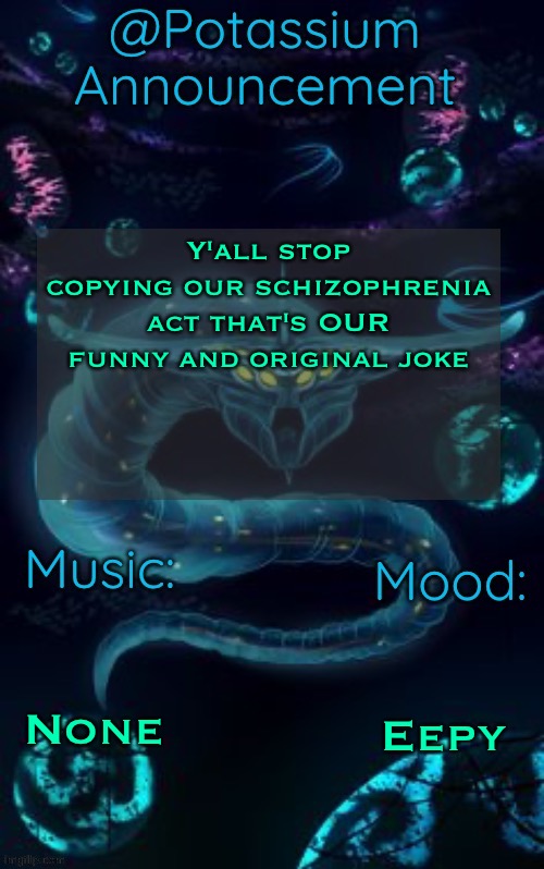 Gn | Y'all stop copying our schizophrenia act that's OUR funny and original joke; None; Eepy | image tagged in potassium s ghost leviathan template | made w/ Imgflip meme maker