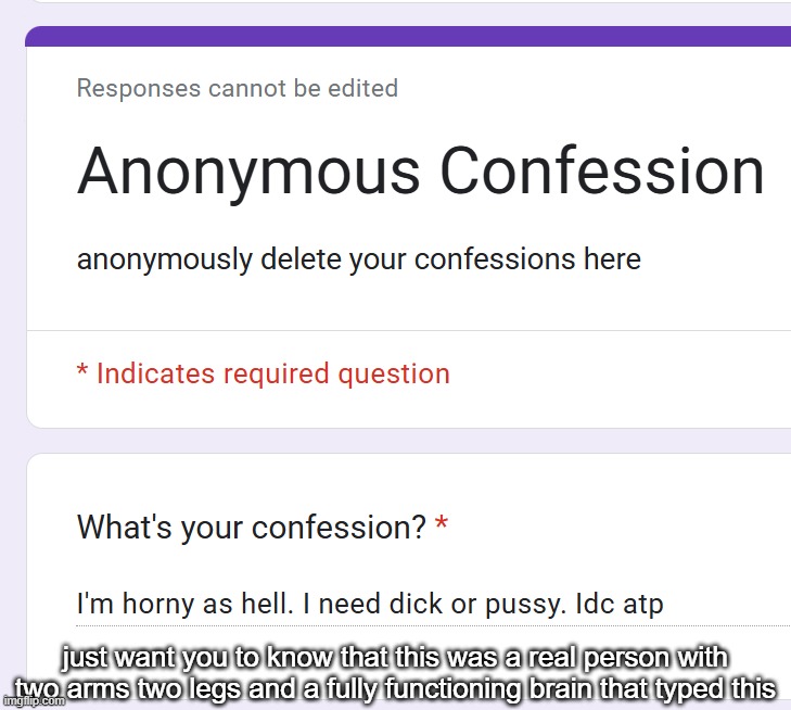 just want you to know that this was a real person with two arms two legs and a fully functioning brain that typed this | made w/ Imgflip meme maker