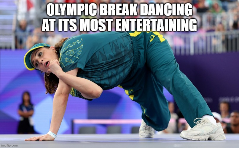 memes by Brad - Olympic break dancing at its most entertaining time | OLYMPIC BREAK DANCING AT ITS MOST ENTERTAINING | image tagged in sports,dancing,olympics,break dancing,funny,humor | made w/ Imgflip meme maker