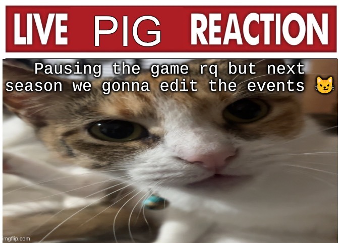 it will be unpaused in a couple minutes | Pausing the game rq but next season we gonna edit the events 😼 | image tagged in woah | made w/ Imgflip meme maker