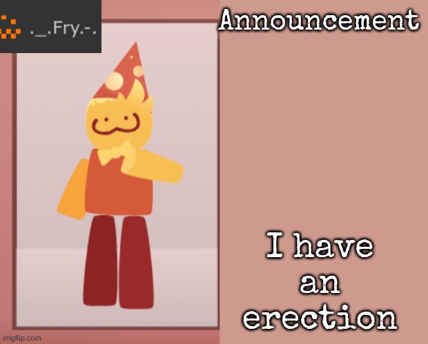 [deleted] | I have an erection | image tagged in fry announcement | made w/ Imgflip meme maker