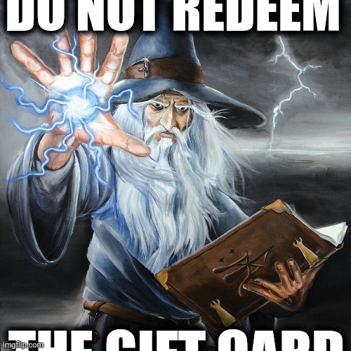 Wizard Casting Spell | DO NOT REDEEM THE GIFT CARD | image tagged in wizard casting spell | made w/ Imgflip meme maker