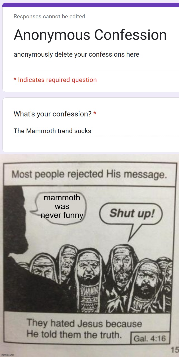 mammoth was never funny | image tagged in they hated jesus meme | made w/ Imgflip meme maker