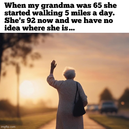 Go Gran | image tagged in grandma,walking | made w/ Imgflip meme maker