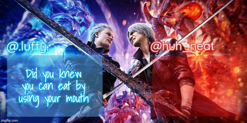 .Luffy. and Huh_Neat dmc duo temp | Did you knew you can eat by using your mouth | image tagged in luffy and huh_neat dmc duo temp | made w/ Imgflip meme maker