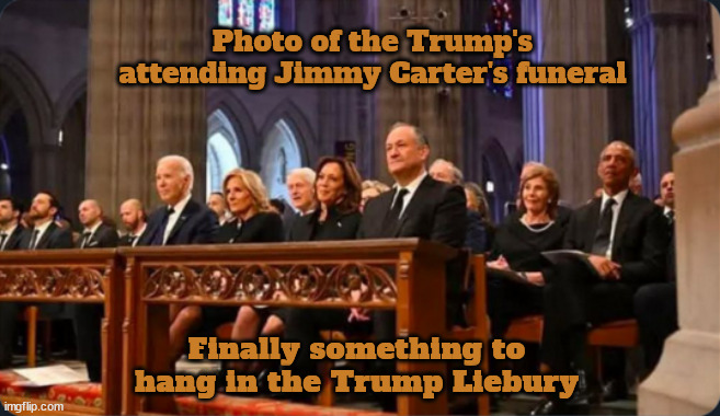 Photo to hang in the Trump Library | Photo of the Trump's attending Jimmy Carter's funeral; Finally something to hang in the Trump Liebury | image tagged in photo to hang in the trump library,all the living presidents attened,maga memories,president jimmy carter's funeral | made w/ Imgflip meme maker