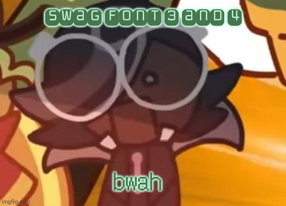 ○□○ | swag font 3 and 4; bwah | made w/ Imgflip meme maker
