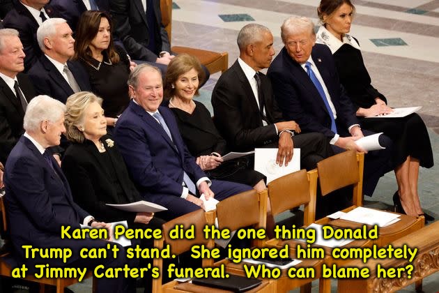 After all, Trump tried to have her husband killed. | Karen Pence did the one thing Donald Trump can't stand.  She ignored him completely at Jimmy Carter's funeral.  Who can blame her? | image tagged in carter funeral | made w/ Imgflip meme maker