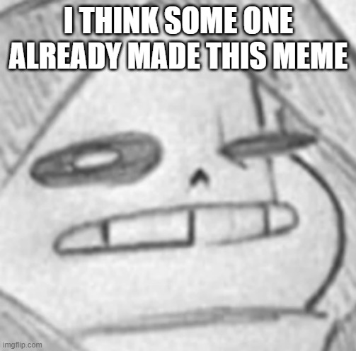 Epic! Sans what | I THINK SOME ONE ALREADY MADE THIS MEME | image tagged in epic sans what | made w/ Imgflip meme maker