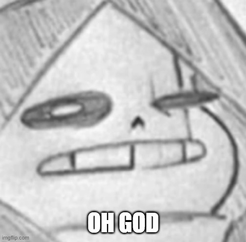 Epic! Sans what | OH GOD | image tagged in epic sans what | made w/ Imgflip meme maker