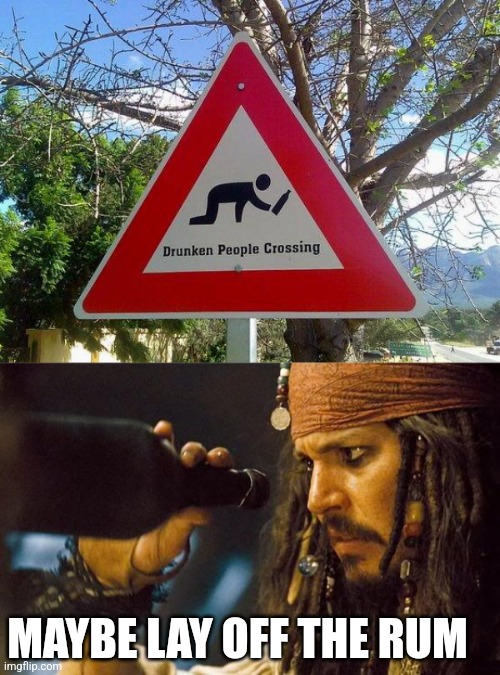 NEED THESE AROUND THE BAR IN TOWN | MAYBE LAY OFF THE RUM | image tagged in jack sparrow rum gone,alcohol,stupid signs | made w/ Imgflip meme maker