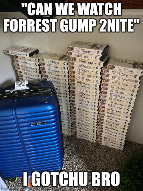 "CAN WE WATCH FORREST GUMP 2NITE"; I GOTCHU BRO | image tagged in forrest gump | made w/ Imgflip meme maker