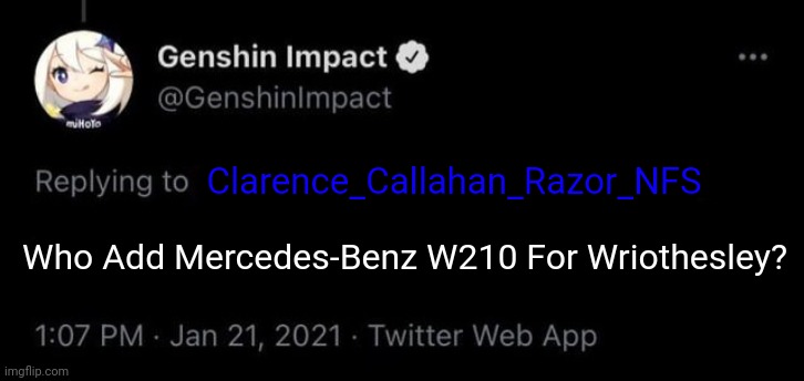 Genshin Blank Twitter Meme | Clarence_Callahan_Razor_NFS; Who Add Mercedes-Benz W210 For Wriothesley? | image tagged in genshin impact tweet blank meme,memes,funny,twitter | made w/ Imgflip meme maker