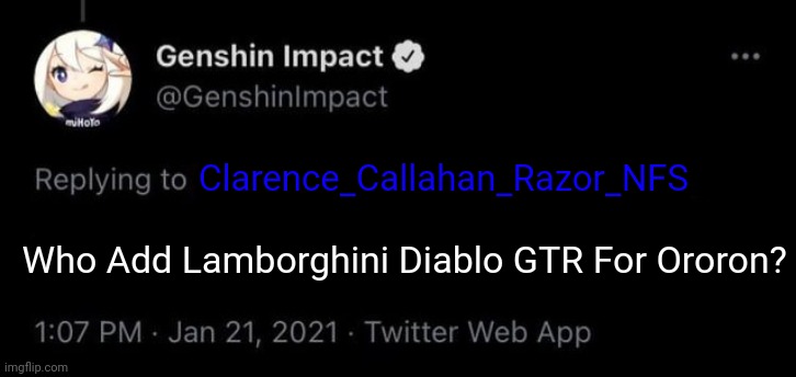 Genshin Blank Tweet Meme | Clarence_Callahan_Razor_NFS; Who Add Lamborghini Diablo GTR For Ororon? | image tagged in genshin impact tweet blank meme,memes,funny,custom template | made w/ Imgflip meme maker