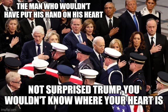 Dang trump that's kinda sad | THE MAN WHO WOULDN'T HAVE PUT HIS HAND ON HIS HEART; NOT SURPRISED TRUMP, YOU WOULDN'T KNOW WHERE YOUR HEART IS | image tagged in donald trump | made w/ Imgflip meme maker