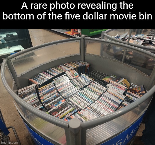 A rare photo revealing the bottom of the five dollar movie bin | made w/ Imgflip meme maker